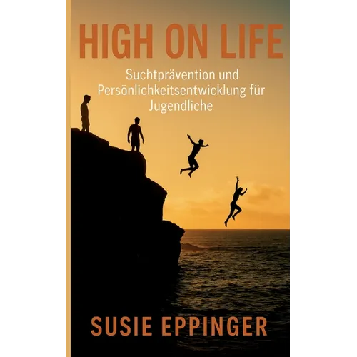 High on Life: Suchtprävention und Persönlichkeitsentwicklung für Jugendliche