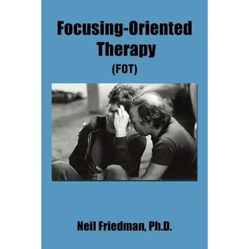 Focusing-Oriented Therapy: (Fot)