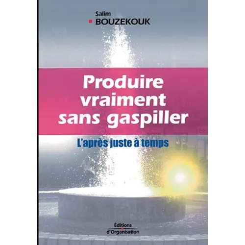 Produire vraiment sans gaspiller: L'après juste à temps