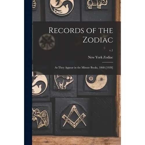 Records of the Zodiac: as They Appear in the Minute Books, 1868-[1928]; v.1