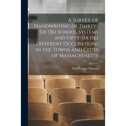 A Survey of Handwriting of Thirty-six (36) School Systems and Fifty-six (56) Different Occupations in the Towns and Cities of Massachusetts