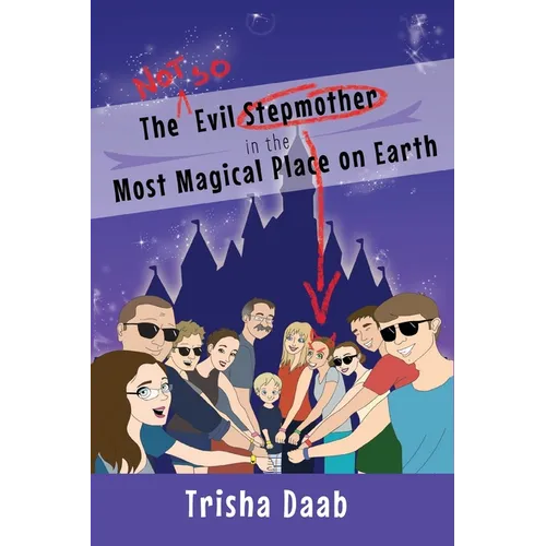 The Not-So-Evil Stepmother in the Most Magical Place on Earth: Planning Your Walt Disney World Family Vacation