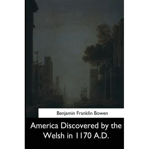 America Discovered by the Welsh in 1170 A.D.