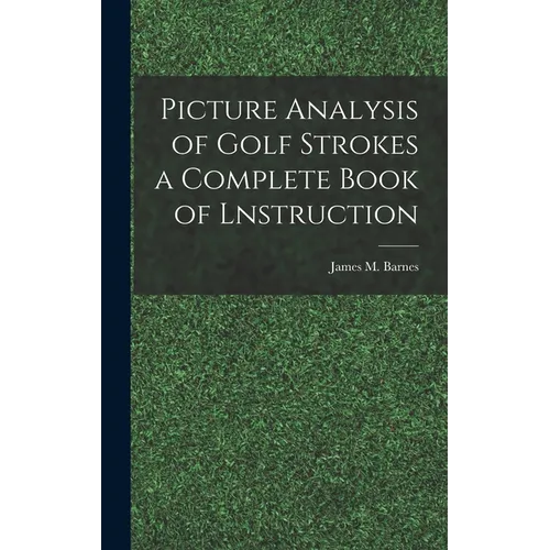 Picture Analysis of Golf Strokes a Complete Book of Lnstruction