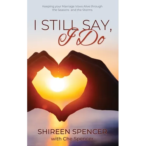 I Still Say, I Do: Keeping Your Marriage Vows Alive through the Seasons and the Storms