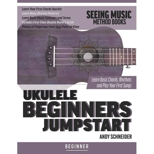 Ukulele Beginners Jumpstart: Learn Basic Chords, Rhythms and Play Your First Songs