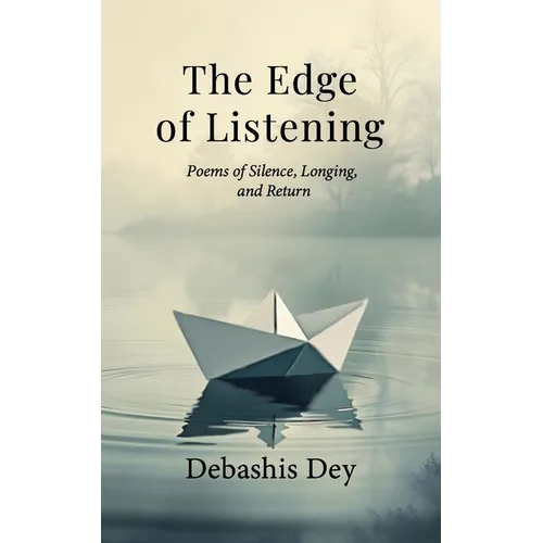 The Edge of Listening: Poems of Silence, Nature, and the Meditations of the Heart