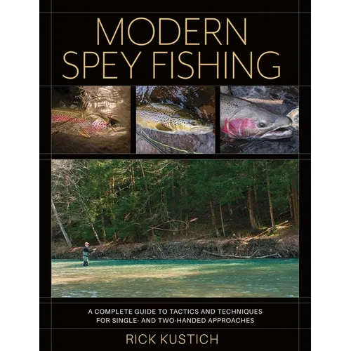 Modern Spey Fishing: A Complete Guide to Tactics and Techniques for Single- And Two-Handed Approaches