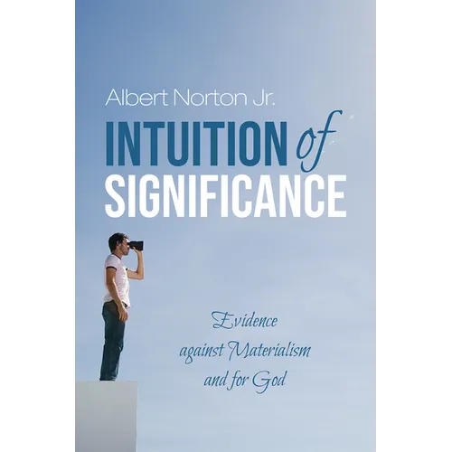 Intuition of Significance: Evidence Against Materialism and for God