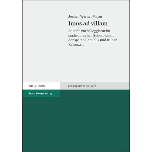 Imus AD Villam: Studien Zur Villeggiatur Im Stadtromischen Suburbium in Der Spaten Republik Und Fruhen Kaiserzeit