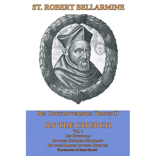 On the Church: On Councils, the Church Militant, on the Marks of the Church