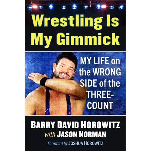 Wrestling Is My Gimmick: My Life on the Wrong Side of the Three-Count
