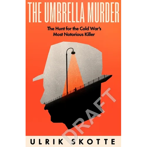 The Umbrella Murder: The Hunt for the Cold War's Most Notorious Killer