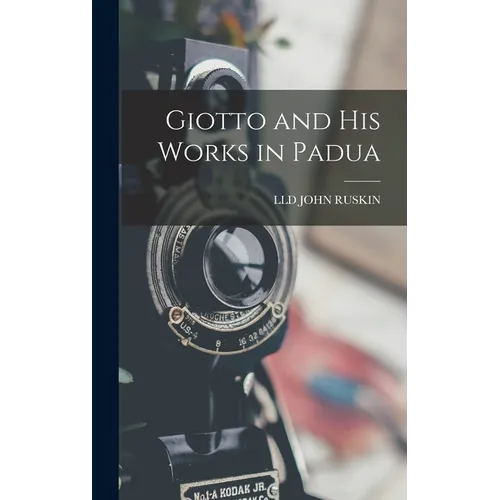 Giotto and His Works in Padua