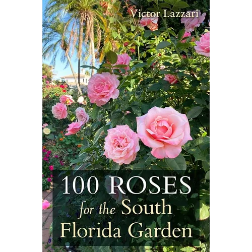 100 Roses for the South Florida Garden