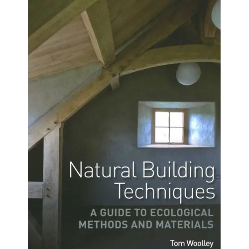Natural Building Techniques: A Guide to Ecological Methods and Materials