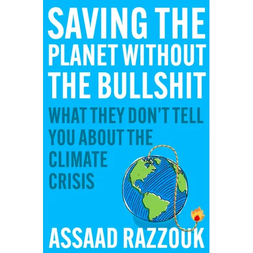 Saving the Planet Without the Bullshit: What They Don't Tell You about the Climate Crisis