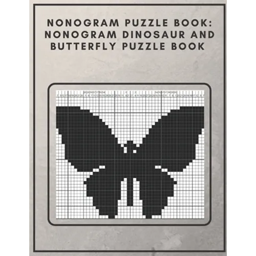 Nonogram Puzzle Book: Nonogram Dinosaur and Butterfly Puzzle Book : Nonogram Puzzle Books for Adults