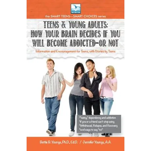How Your Brain Decides if You Will Become Addicted--or NOT: For Teens & Young Adults