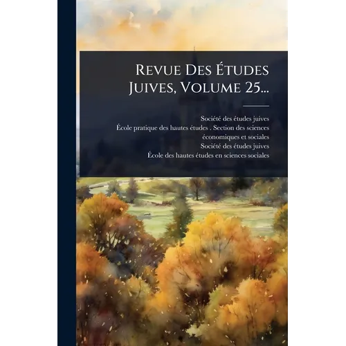 Revue Des Ãtudes Juives, Volume 25...