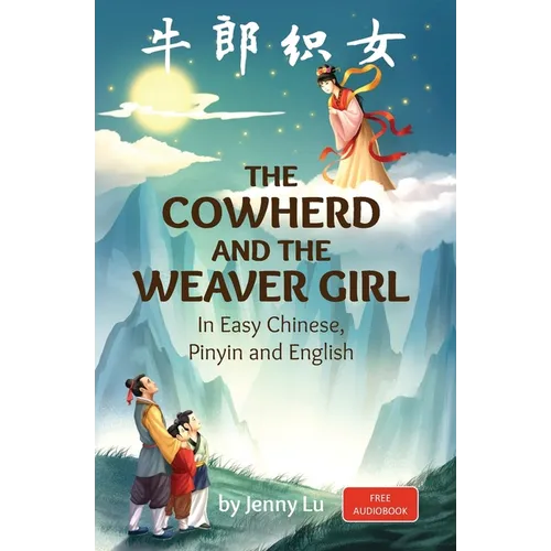 The Cowherd and the Weaver Girl: A Story in Easy Chinese, Pinyin and English