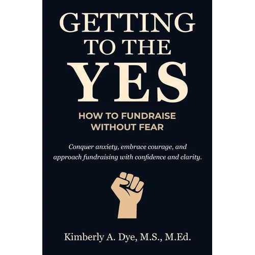 Getting to the Yes: How to Fundraise without Fear