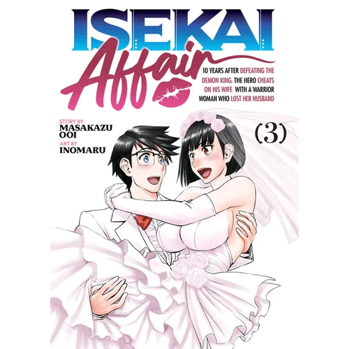 Isekai Affair: 10 Years After Defeating the Demon King, the Hero Cheats on His Wife with a Warrior Woman Who Lost Her Husband Vol. 3