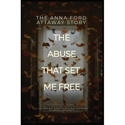 The Anna Ford Attaway Story "The Abuse That Set Me Free"