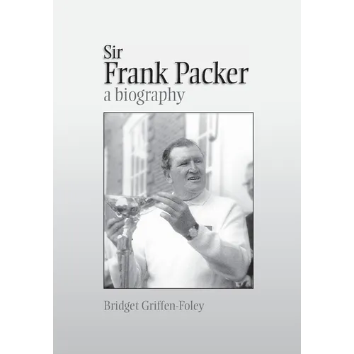 Sir Frank Packer: A Biography
