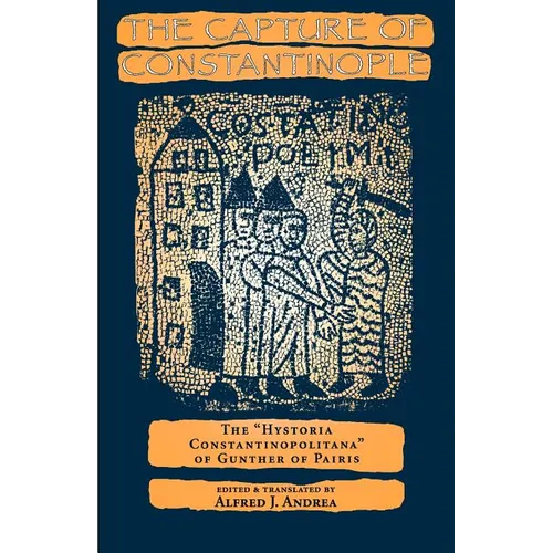 The Capture of Constantinople: The Hystoria Constantinopolitana of Gunther of Paris