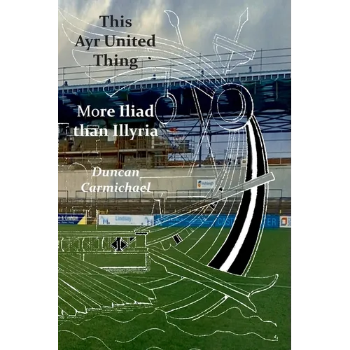 This Ayr United Thing - More Iliad than Illyria