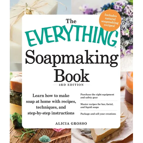 The Everything Soapmaking Book: Learn How to Make Soap at Home with Recipes, Techniques, and Step-By-Step Instructions - Purchase the Right Equipment