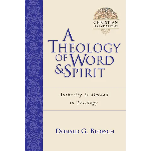 A Theology of Word and Spirit: Authority Method in Theology