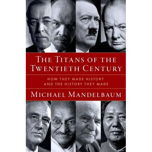 The Titans of the Twentieth Century: How They Made History and the History They Made