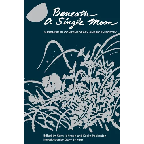 Beneath a Single Moon: Buddhism in Contemporary American Poetry