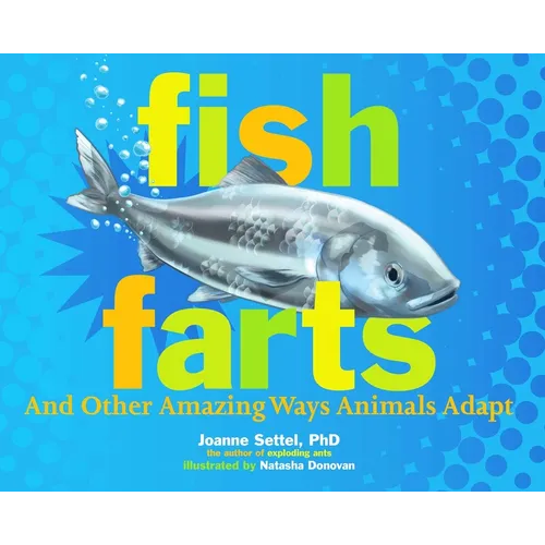 Fish Farts: And Other Amazing Ways Animals Adapt