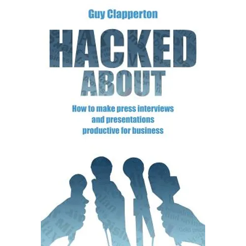 Hacked About: How to make press interviews and presentations productive for business