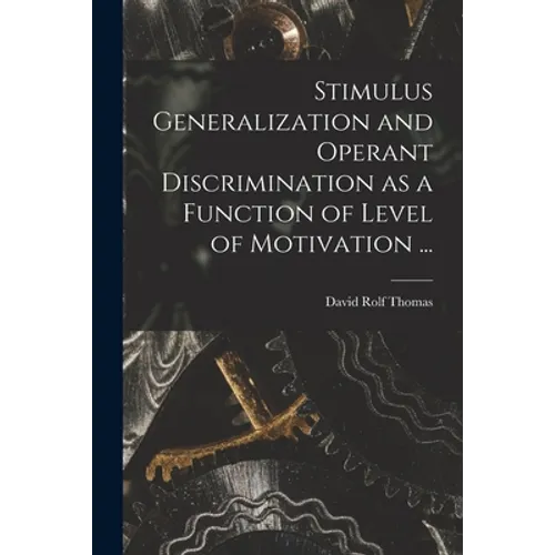 Stimulus Generalization and Operant Discrimination as a Function of Level of Motivation ...
