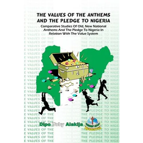 The Values Of The Anthems And The Pledge To Nigeria: Comparative Studies Of National Anthems And The Pledge To Nigeria