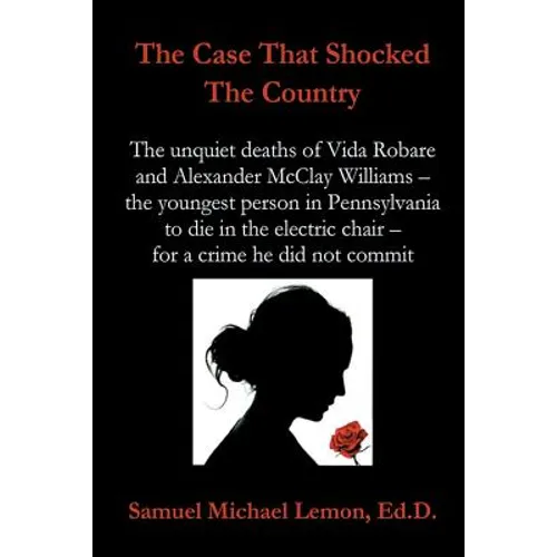 The Case That Shocked the Country: The Unquiet Deaths of Vida Robare and Alexander McClay Williams -- the youngest person in Pennsylvania to die in th