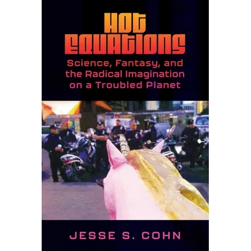 Hot Equations: Science, Fantasy, and the Radical Imagination on a Troubled Planet