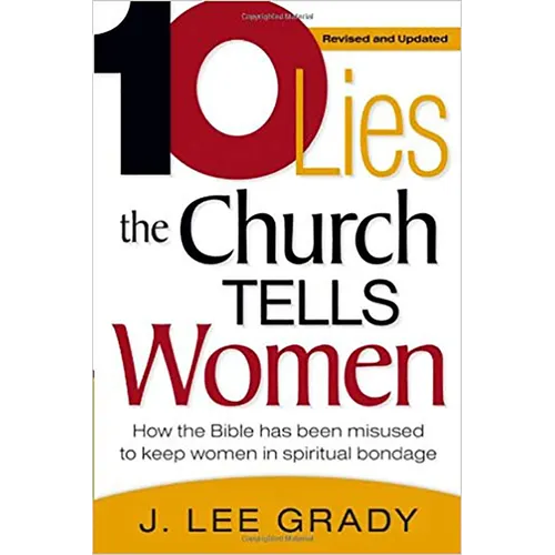 Ten Lies the Church Tells Women: How the Bible Has Been Misused to Keep Women in Spiritual Bondage (Revised & Updated)