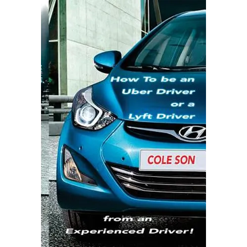 How to be an Uber Driver or a Lyft Driver by Cole Son