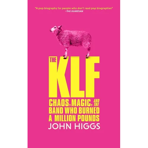 The Klf: Chaos, Magic, and the Band Who Burned a Million Pounds