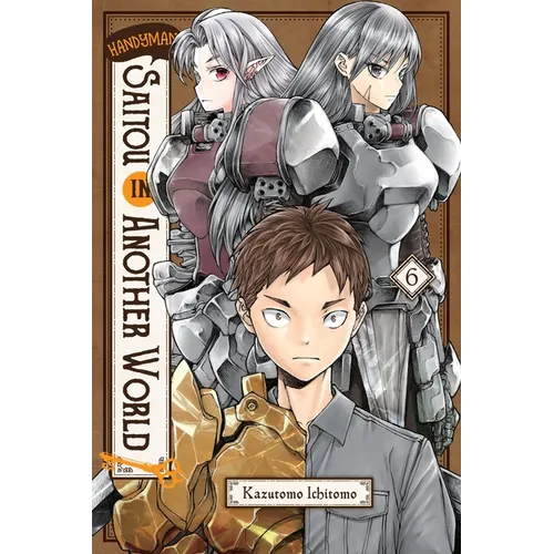 Handyman Saitou in Another World, Vol. 6: Volume 6