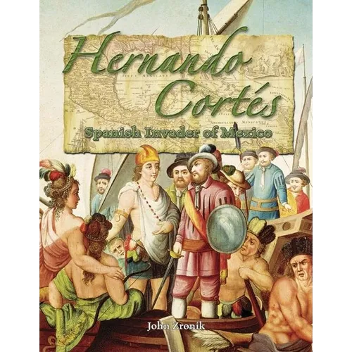 Hernando Cortés: Spanish Invader of Mexico