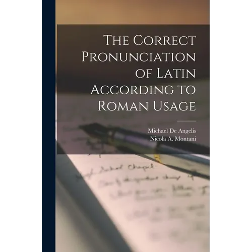 The Correct Pronunciation of Latin According to Roman Usage