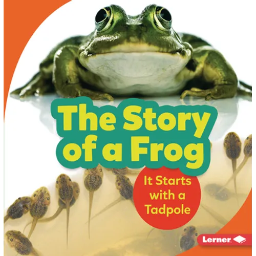 The Story of a Frog: It Starts with a Tadpole