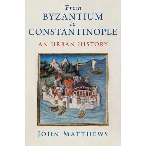 From Byzantium to Constantinople: An Urban History