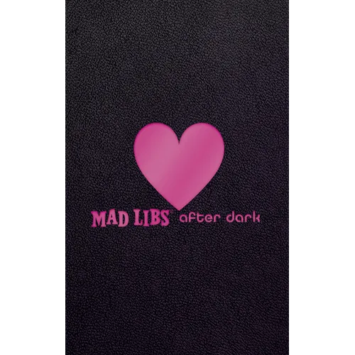 Mad Libs After Dark: World's Greatest Word Game